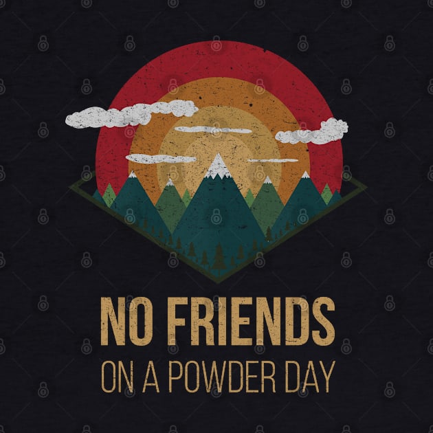 nowboard no friends on powder days nature Ski Winter Gift by MrTeee